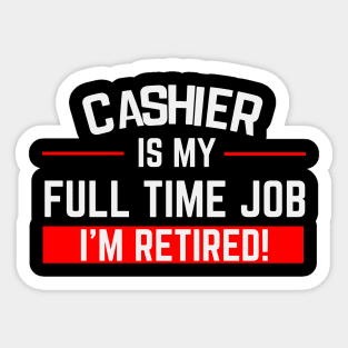 Cashier Is My Full Time Job Typography Design Sticker